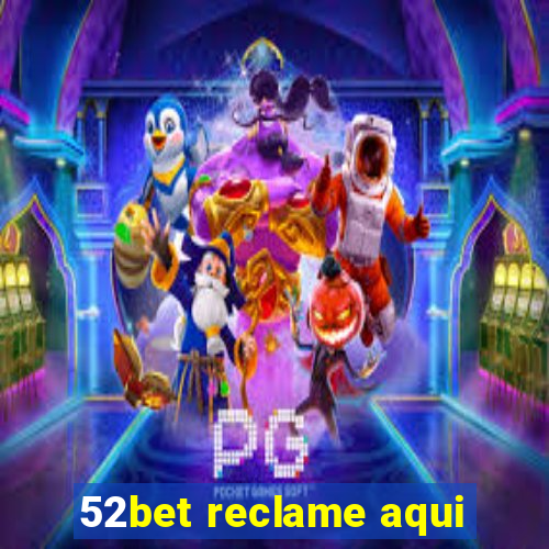 52bet reclame aqui